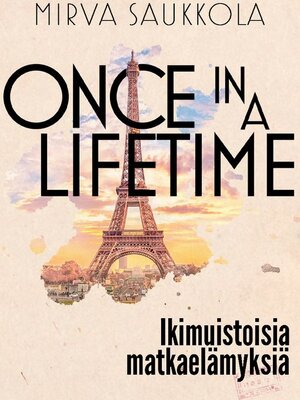 cover image of Once in a lifetime--ikimuistoisia matkaelämyksiä
